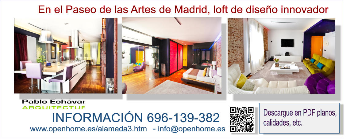 INFORMACIÓN 696-139-382 www.openhome.es/alameda3.htm   - info@openhome.es  Descargue en PDF planos,  calidades, etc.      En el Paseo de las Artes de Madrid, loft de diseño innovador